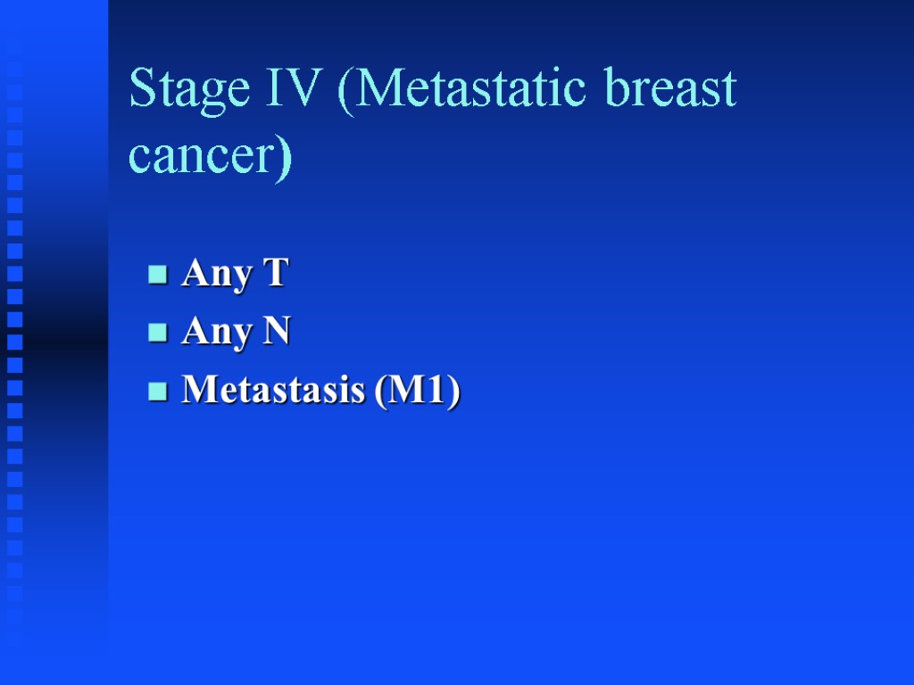 Stage IV (Metastatic breast cancer) Any T Any N Metastasis (M1)